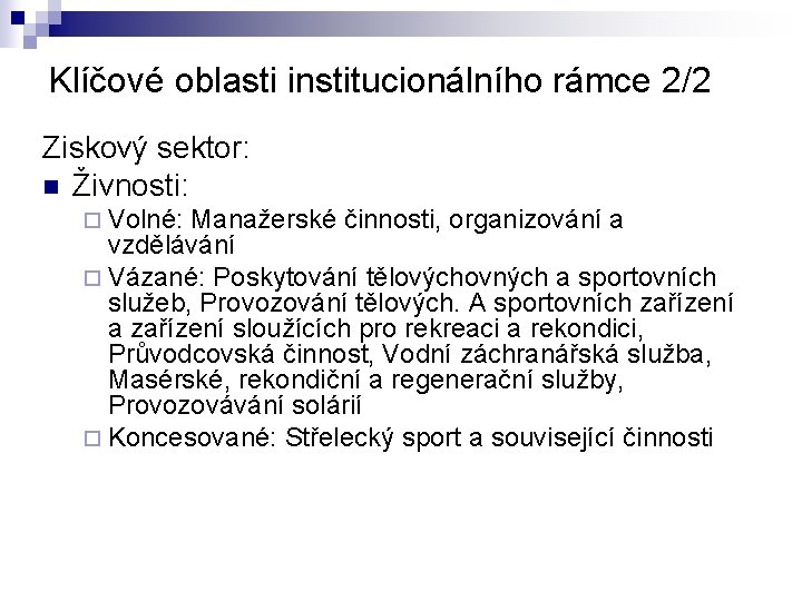 Klíčové oblasti institucionálního rámce 2/2 Ziskový sektor: n Živnosti: ¨ Volné: Manažerské činnosti, organizování