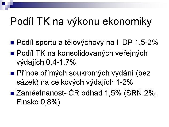 Podíl TK na výkonu ekonomiky Podíl sportu a tělovýchovy na HDP 1, 5 -2%