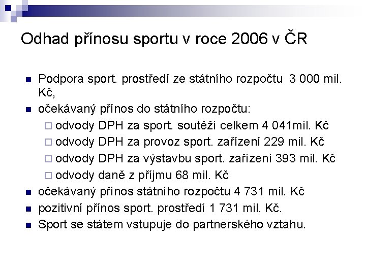 Odhad přínosu sportu v roce 2006 v ČR n n n Podpora sport. prostředí