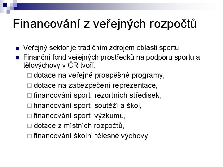 Financování z veřejných rozpočtů n n Veřejný sektor je tradičním zdrojem oblasti sportu. Finanční