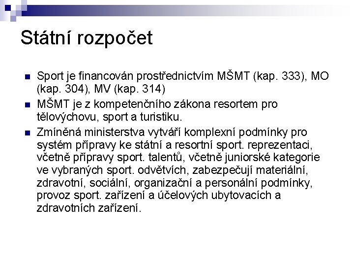 Státní rozpočet n n n Sport je financován prostřednictvím MŠMT (kap. 333), MO (kap.