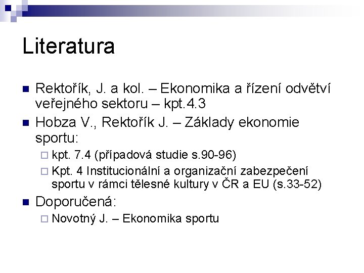 Literatura n n Rektořík, J. a kol. – Ekonomika a řízení odvětví veřejného sektoru