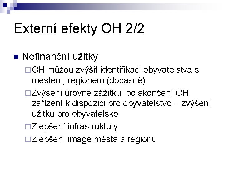 Externí efekty OH 2/2 n Nefinanční užitky ¨ OH můžou zvýšit identifikaci obyvatelstva s Externí efekty OH 2/2 n Nefinanční užitky ¨ OH můžou zvýšit identifikaci obyvatelstva s
