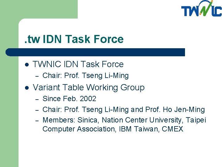 . tw IDN Task Force l TWNIC IDN Task Force – l Chair: Prof.