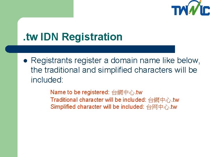 . tw IDN Registration Registrants register a domain name like below, the traditional and