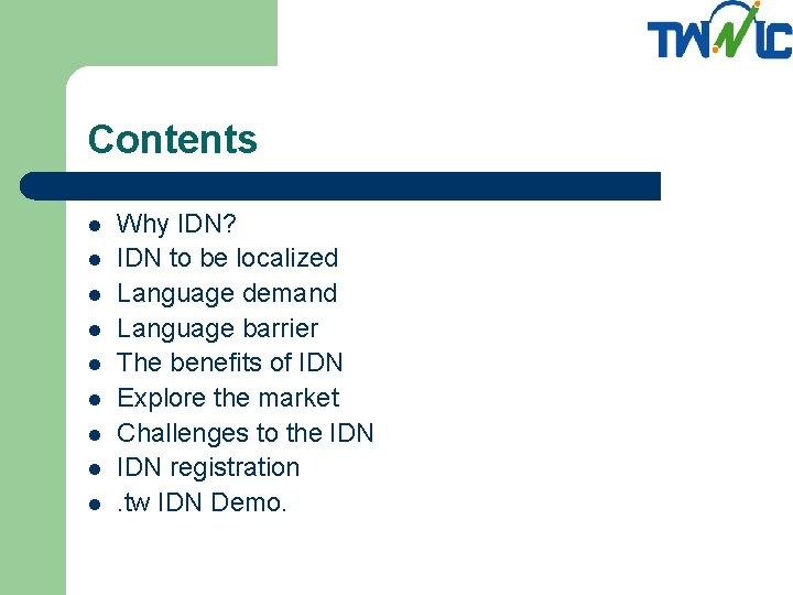 Contents l l l l l Why IDN? IDN to be localized Language demand