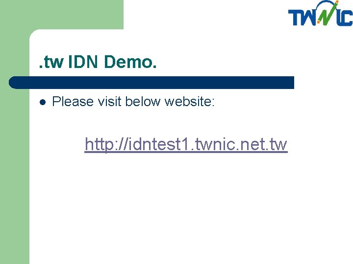 . tw IDN Demo. l Please visit below website: http: //idntest 1. twnic. net.