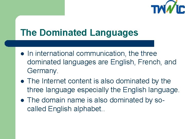 The Dominated Languages l l l In international communication, the three dominated languages are