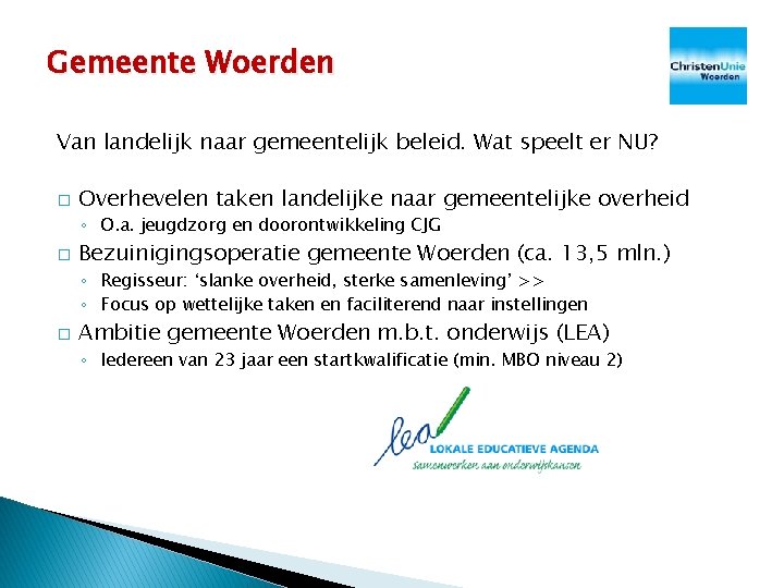 Gemeente Woerden Van landelijk naar gemeentelijk beleid. Wat speelt er NU? � Overhevelen taken Gemeente Woerden Van landelijk naar gemeentelijk beleid. Wat speelt er NU? � Overhevelen taken