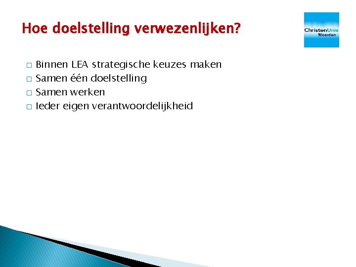 Hoe doelstelling verwezenlijken? � � Binnen LEA strategische keuzes maken Samen één doelstelling Samen Hoe doelstelling verwezenlijken? � � Binnen LEA strategische keuzes maken Samen één doelstelling Samen
