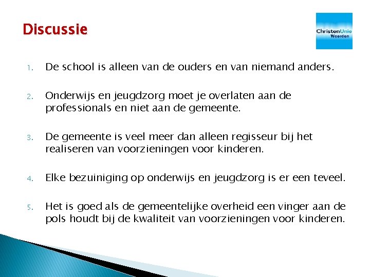 Discussie 1. De school is alleen van de ouders en van niemand anders. 2. Discussie 1. De school is alleen van de ouders en van niemand anders. 2.