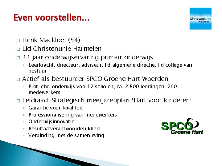 Even voorstellen… � � � Henk Mackloet (54) Lid Christenunie Harmelen 33 jaar onderwijservaring Even voorstellen… � � � Henk Mackloet (54) Lid Christenunie Harmelen 33 jaar onderwijservaring