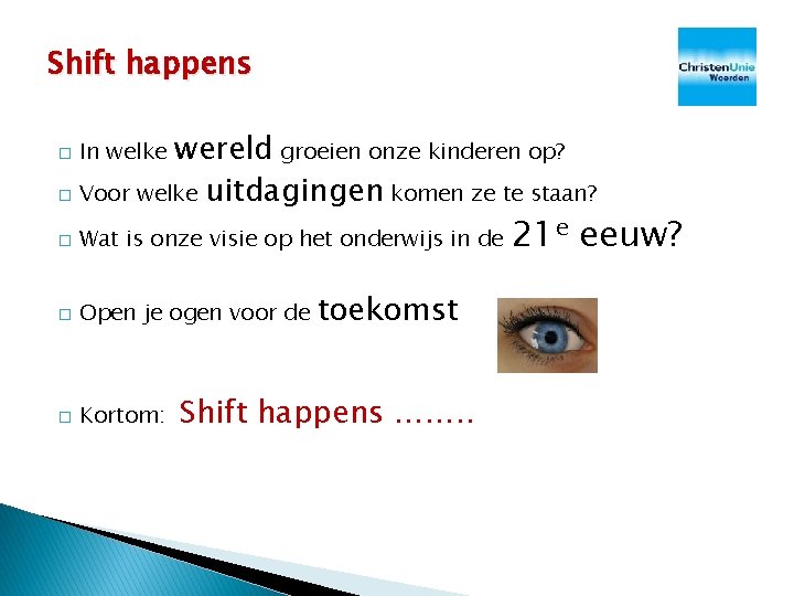 Shift happens wereld groeien onze kinderen op? � Voor welke uitdagingen komen ze te Shift happens wereld groeien onze kinderen op? � Voor welke uitdagingen komen ze te