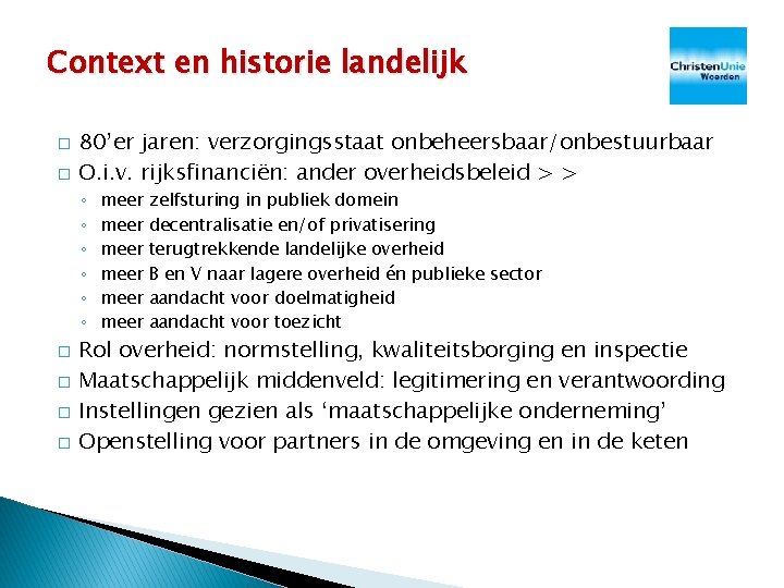 Context en historie landelijk � � 80’er jaren: verzorgingsstaat onbeheersbaar/onbestuurbaar O. i. v. rijksfinanciën: Context en historie landelijk � � 80’er jaren: verzorgingsstaat onbeheersbaar/onbestuurbaar O. i. v. rijksfinanciën: