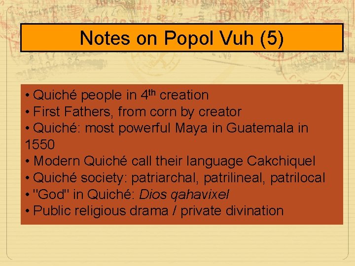 Notes on Popol Vuh (5) • Quiché people in 4 th creation • First