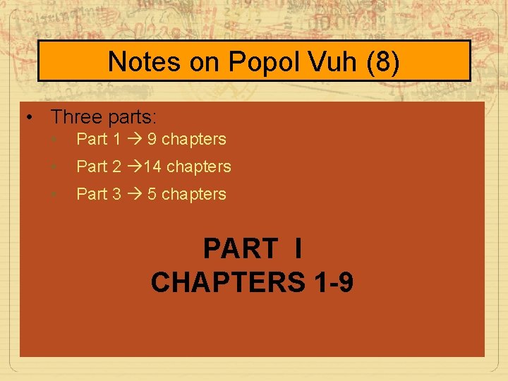 Notes on Popol Vuh (8) • Three parts: • Part 1 9 chapters •