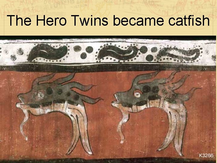 The Hero Twins became catfish 