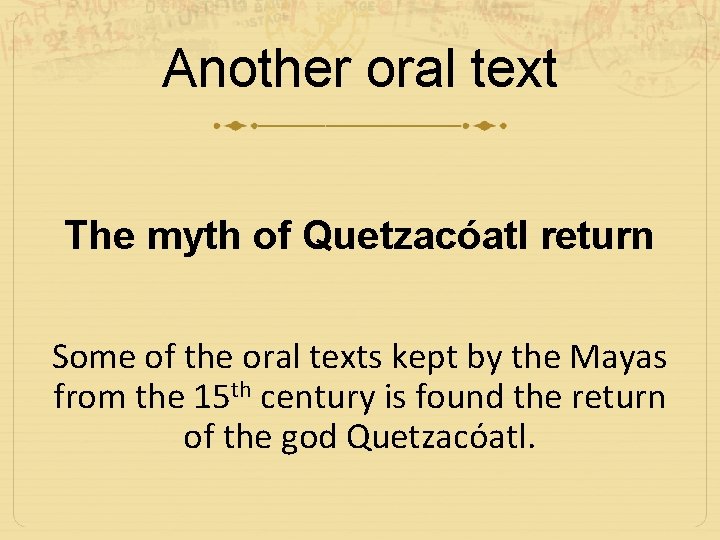 Another oral text The myth of Quetzacóatl return Some of the oral texts kept