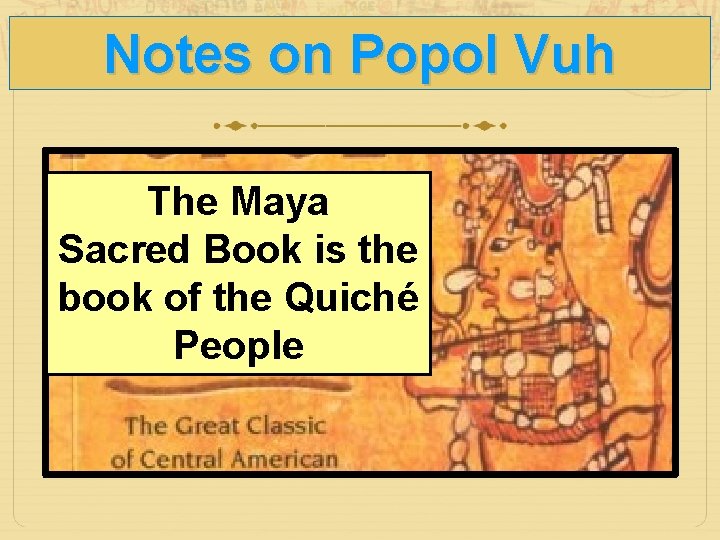Notes on Popol Vuh The Maya Sacred Book is the book of the Quiché