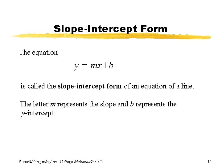 Slope-Intercept Form The equation y = mx+b is called the slope-intercept form of an