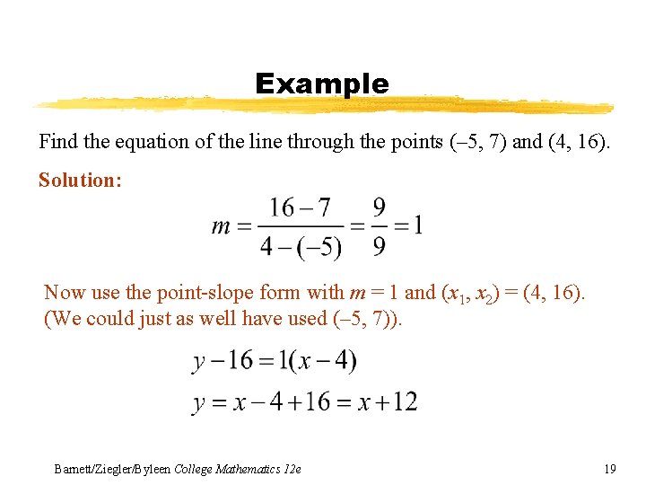 Example Find the equation of the line through the points (– 5, 7) and