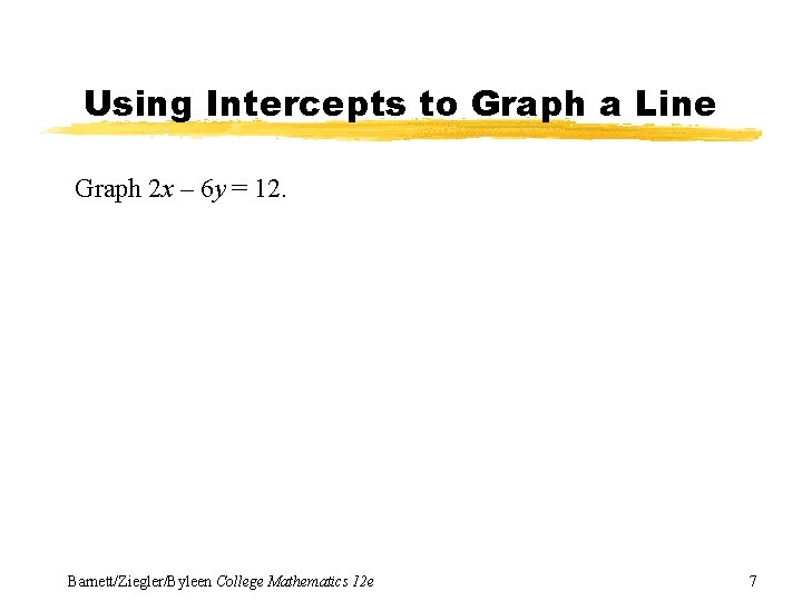 Using Intercepts to Graph a Line Graph 2 x – 6 y = 12.