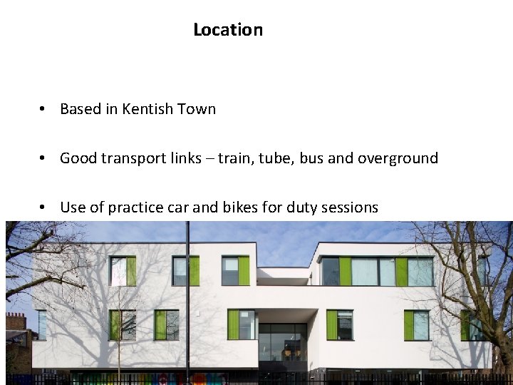 Location • Based in Kentish Town • Good transport links – train, tube, bus