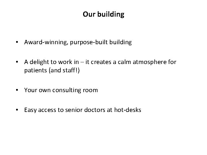 Our building • Award-winning, purpose-built building • A delight to work in – it