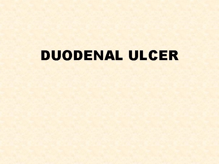 DUODENAL ULCER 