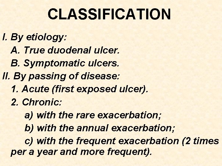 CLASSIFICATION I. By etiology: А. True duodenal ulcer. B. Symptomatic ulcers. II. By passing