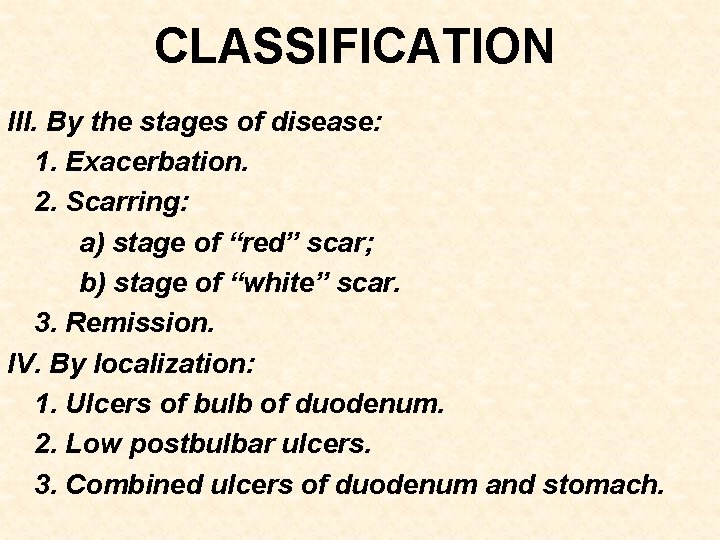 CLASSIFICATION III. By the stages of disease: 1. Exacerbation. 2. Scarring: a) stage of