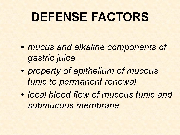 DEFENSE FACTORS • mucus and alkaline components of gastric juice • property of epithelium