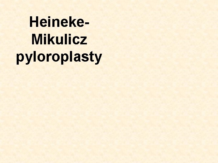 Heineke. Mikulicz pyloroplasty 