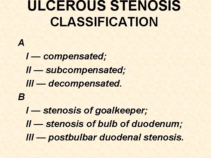ULCEROUS STENOSIS CLASSIFICATION A I — compensated; II — subcompensated; III — decompensated. B