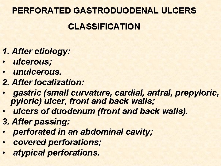 PERFORATED GASTRODUODENAL ULCERS CLASSIFICATION 1. After etiology: • ulcerous; • unulcerous. 2. After localization: