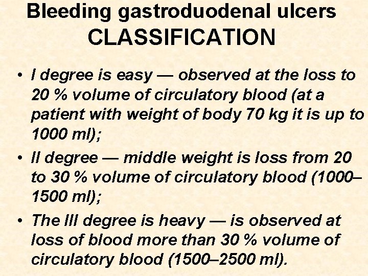 Bleeding gastroduodenal ulcers CLASSIFICATION • I degree is easy — observed at the loss