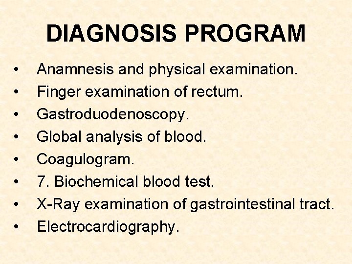 DIAGNOSIS PROGRAM • • Anamnesis and physical examination. Finger examination of rectum. Gastroduodenoscopy. Global