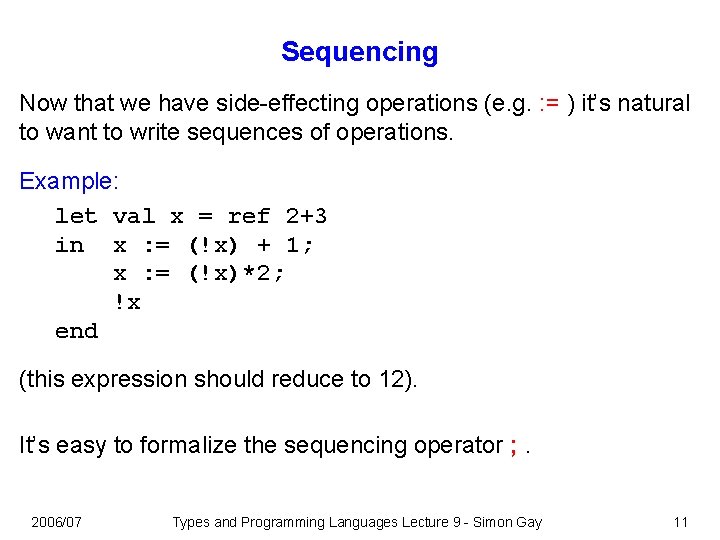 Sequencing Now that we have side-effecting operations (e. g. : = ) it’s natural