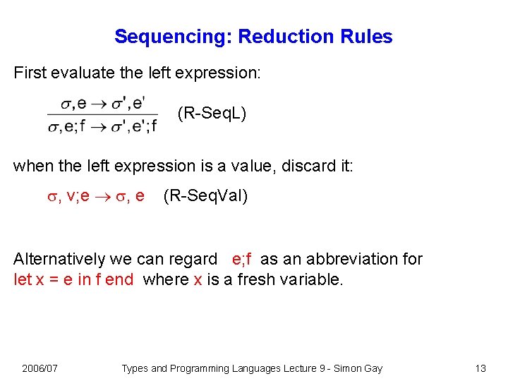 Sequencing: Reduction Rules First evaluate the left expression: (R-Seq. L) when the left expression Sequencing: Reduction Rules First evaluate the left expression: (R-Seq. L) when the left expression