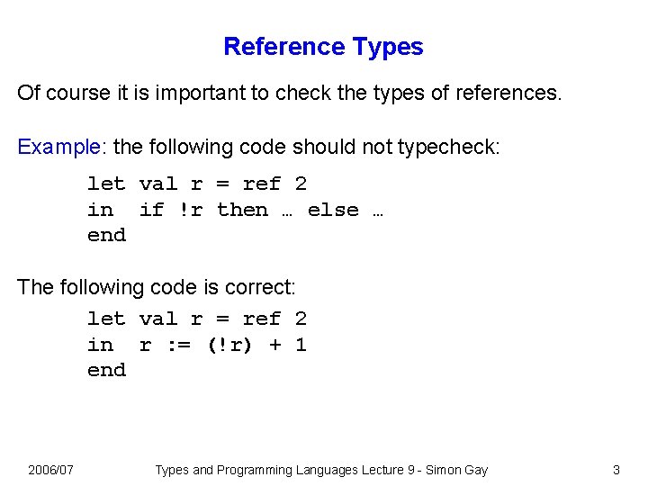 Reference Types Of course it is important to check the types of references. Example: