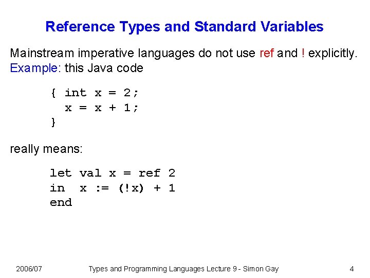 Reference Types and Standard Variables Mainstream imperative languages do not use ref and !