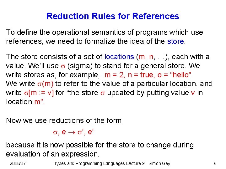 Reduction Rules for References To define the operational semantics of programs which use references,