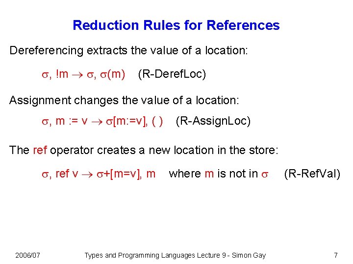 Reduction Rules for References Dereferencing extracts the value of a location: , !m ,