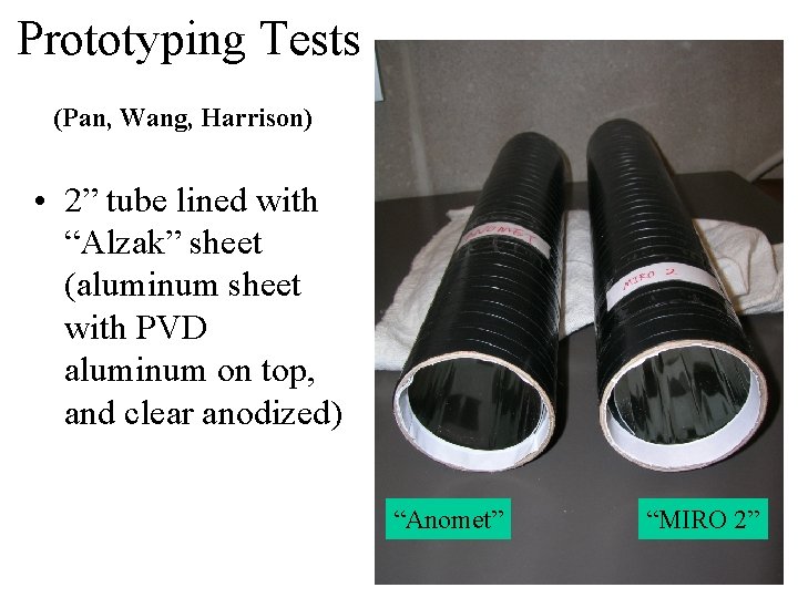 Prototyping Tests (Pan, Wang, Harrison) • 2” tube lined with “Alzak” sheet (aluminum sheet