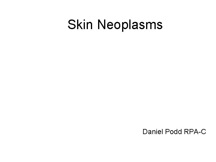 Skin Neoplasms Daniel Podd RPA-C 