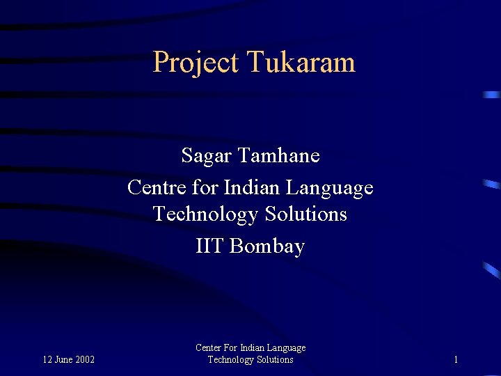 Project Tukaram Sagar Tamhane Centre for Indian Language Technology Solutions IIT Bombay 12 June