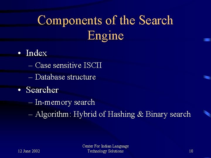 Components of the Search Engine • Index – Case sensitive ISCII – Database structure