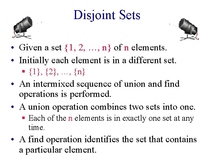 Disjoint Sets • Given a set {1, 2, …, n} of n elements. •
