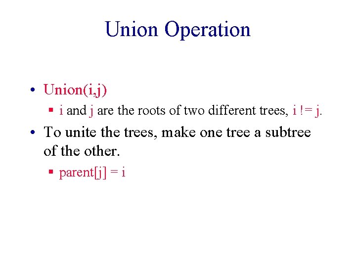 Union Operation • Union(i, j) § i and j are the roots of two