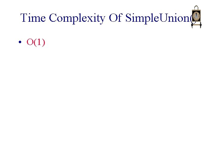 Time Complexity Of Simple. Union() • O(1) 